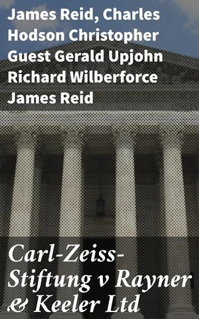 Carl-Zeiss-Stiftung v Rayner & Keeler Ltd: Unraveling Legal and Ethical Dilemmas in Post-War Intellectual Property Rights