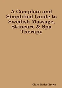 A Complete and Simplified Guide to Swedish Massage and Skincare Spa Therapy