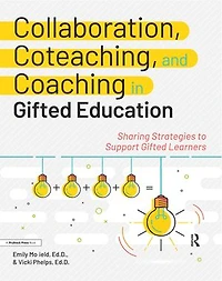Collaboration, Coteaching, and Coaching Gifted Education: Sharing Strategies to Support Learners