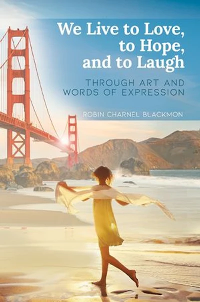 We Live To Love, Hope, And Laugh: Through Art Words Of Expression