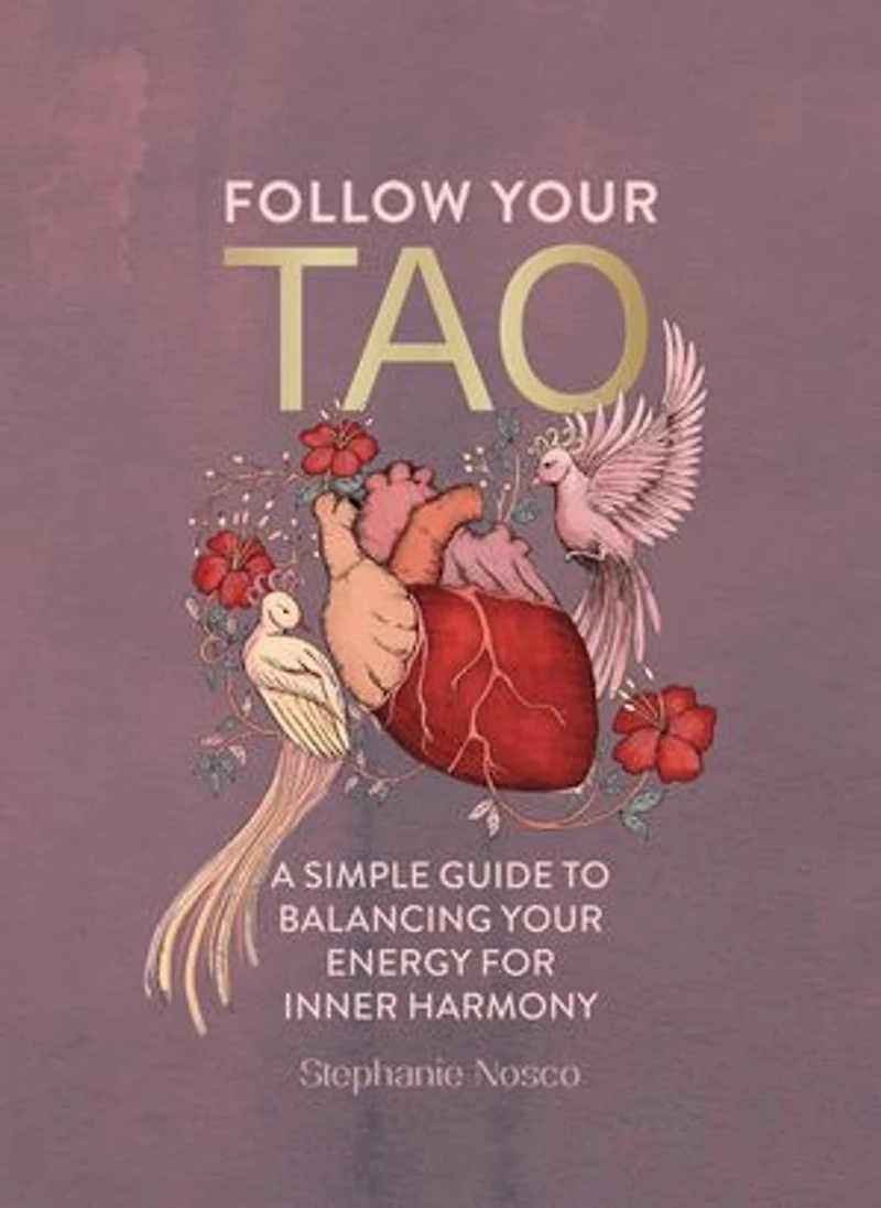 Follow Your Tao: A Simple Guide to Balancing Energy for Inner Harmony