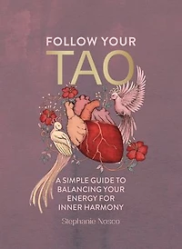 Follow Your Tao: A Simple Guide to Balancing Energy for Inner Harmony