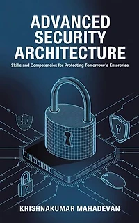 Advanced Security Architecture: Skills and Competencies for Protecting Tomorrow’s Enterprise
