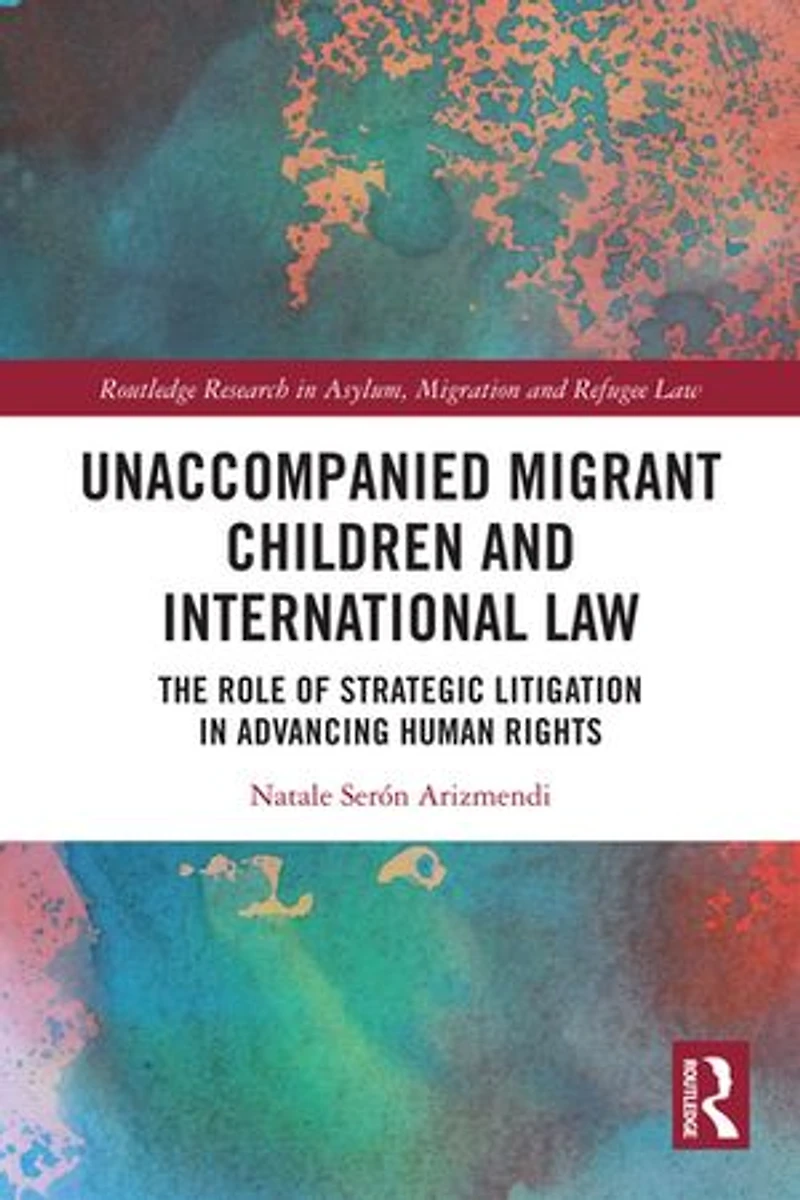 Unaccompanied Migrant Children and International Law: The Role of Strategic Litigation Advancing Human Rights