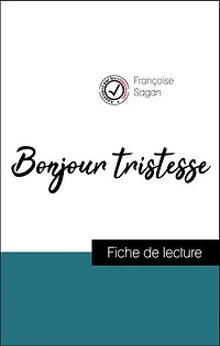 Analyse de l'œuvre : Bonjour tristesse (résumé et fiche de lecture plébiscités par les enseignants sur fichedelecture.fr)