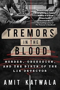 Tremors the Blood: Murder, Obsession, and Birth of Lie Detector