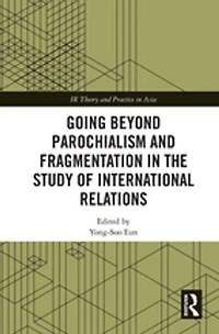 Going Beyond Parochialism And Fragmentation The Study Of International Relations