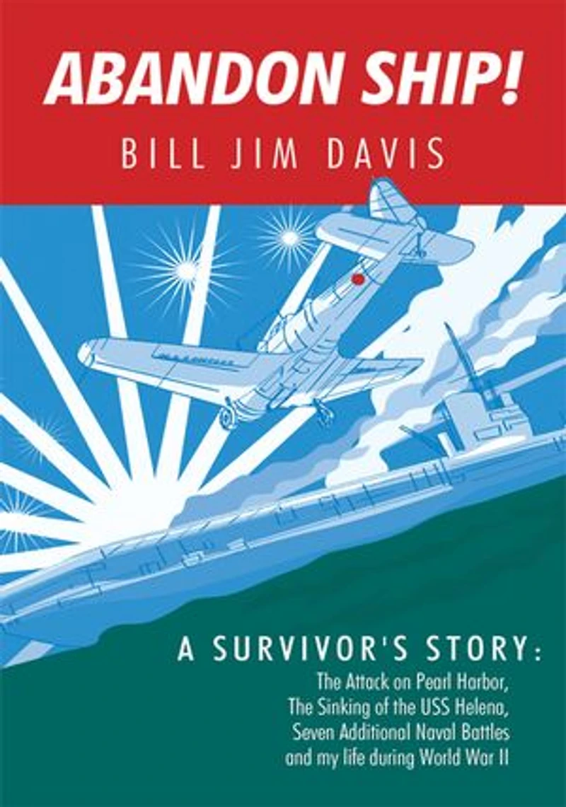 Abandon Ship!: A Survivor's Story: Attack on Pearl Harbor, Sinking of the USS Helena, and My Life During World War II