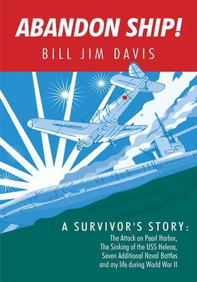 Abandon Ship!: A Survivor's Story: Attack on Pearl Harbor, Sinking of the USS Helena, and My Life During World War II