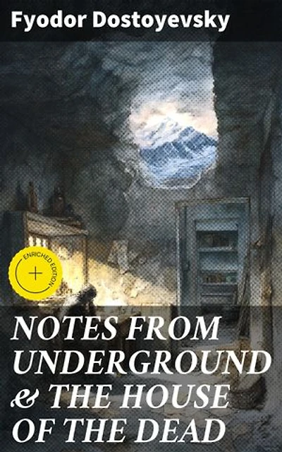 NOTES FROM UNDERGROUND & THE HOUSE OF THE DEAD: Enriched edition. Two Autobiographical Novels