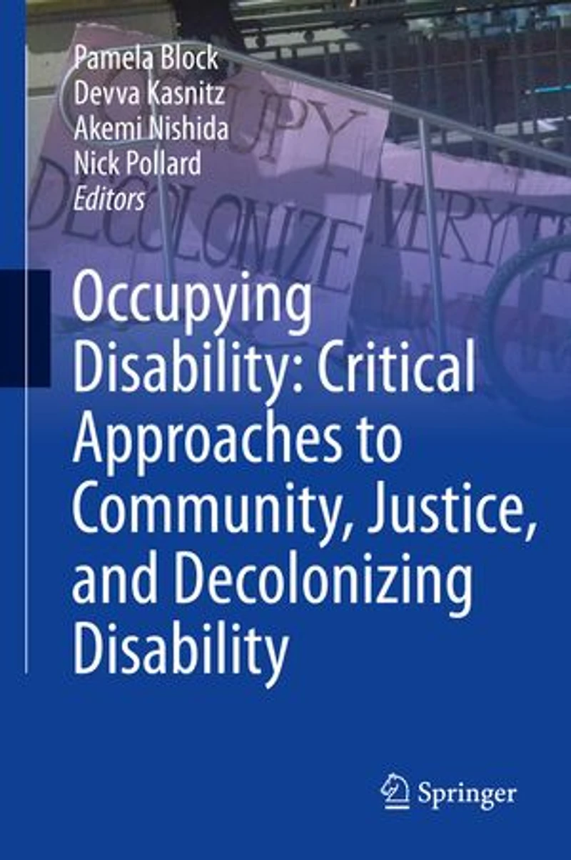 Occupying Disability: Critical Approaches To Community, Justice, And Decolonizing Disability