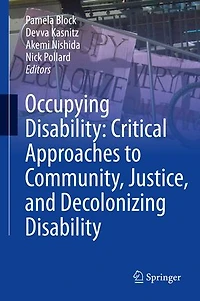 Occupying Disability: Critical Approaches To Community, Justice, And Decolonizing Disability