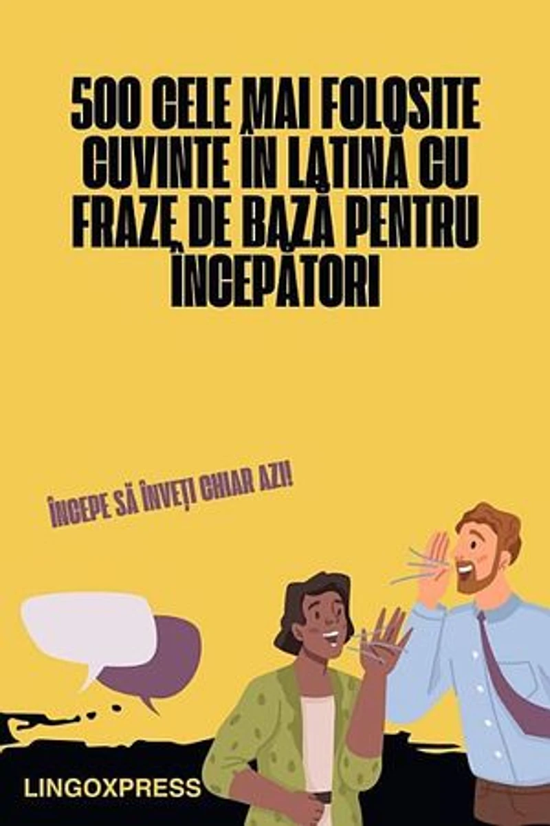 500 Cele Mai Folosite Cuvinte în Latină cu Fraze de Bază pentru Începători