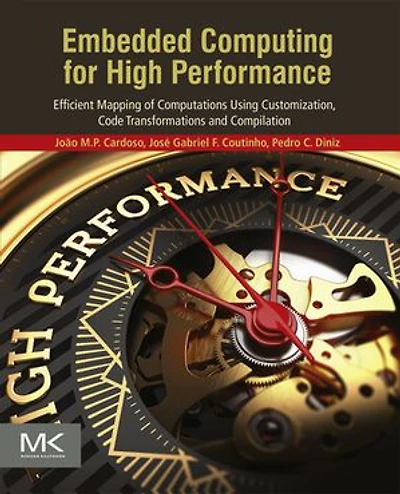 Embedded Computing for High Performance: Efficient Mapping of Computations Using Customization, Code Transformations and Compilation