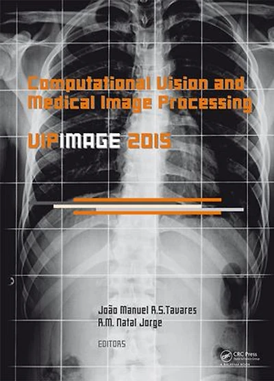 Computational Vision and Medical Image Processing V: Proceedings of the 5th Eccomas Thematic Conference on Computational Vision and Medical Image Processing (Vipimage 2015, Tenerife, Spain, October 19-21, 2015)