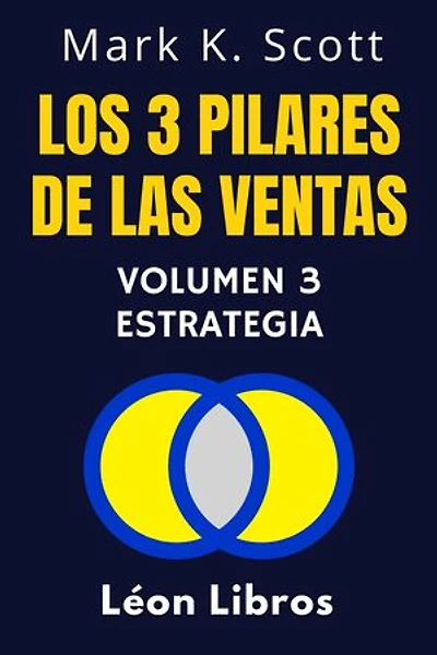 Los 3 Pilares De Las Ventas Volumen 3 - Estrategia: Colección Libertad Financiera, #3