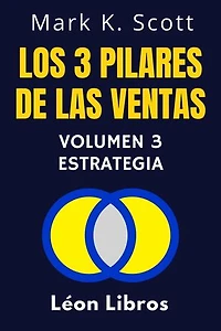 Los 3 Pilares De Las Ventas Volumen 3 - Estrategia: Colección Libertad Financiera, #3