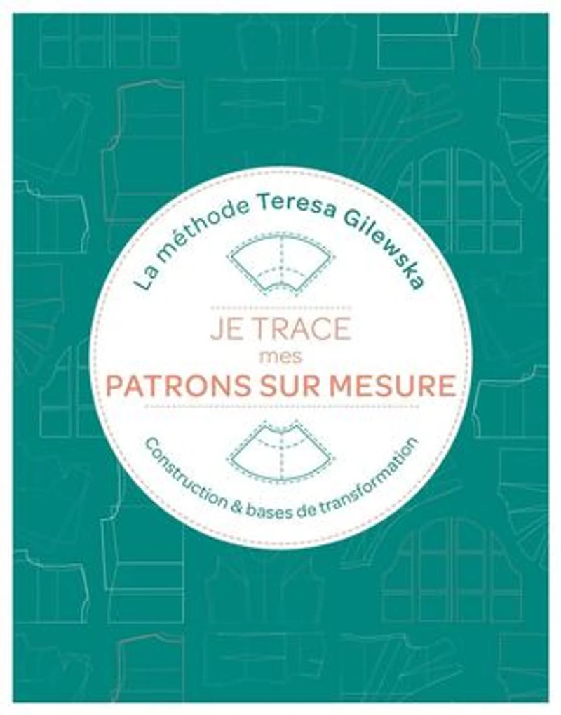 Je trace mes patrons sur mesure: la méthode Teresa Gilewska