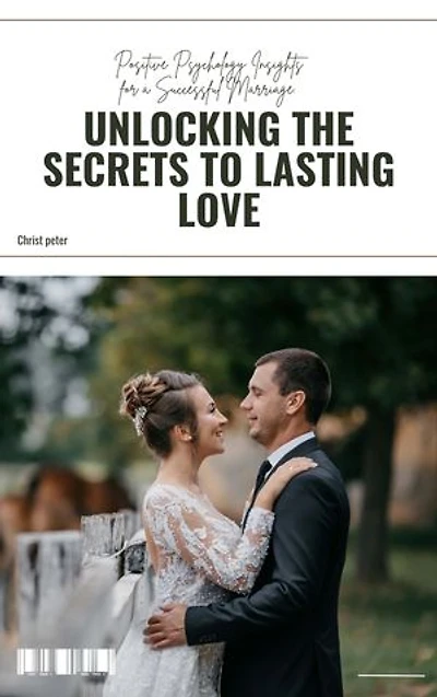 Unlocking the Secrets to Lasting Love: Positive Psychology Insights for a Successful Marriage.