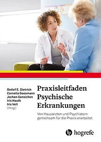 Praxisleitfaden Psychische Erkrankungen: Von Hausärzten und Psychiatern gemeinsam für die Praxis erarbeitet