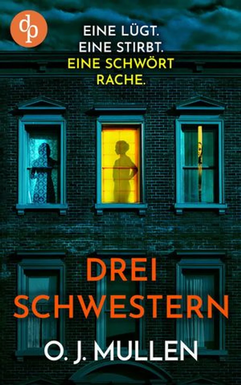 Drei Schwestern | Ein fesselnder Psychothriller, der unter die Haut geht: Eine lügt. Eine stirbt. Eine schwört Rache.