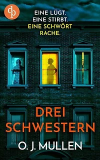 Drei Schwestern | Ein fesselnder Psychothriller, der unter die Haut geht: Eine lügt. Eine stirbt. Eine schwört Rache.