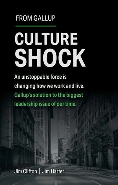 Culture Shock: An unstoppable force is changing how we work and live. Gallup's solution to the biggest leadership issue of our time.