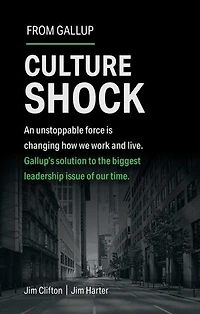 Culture Shock: An unstoppable force is changing how we work and live. Gallup's solution to the biggest leadership issue of our time.