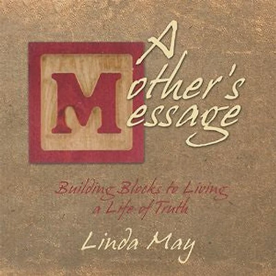 a Mother's Message: Building Blocks to Living Life of Truth