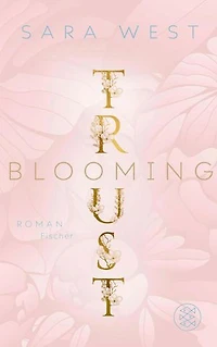 Blooming Trust: Roman | Authentische und gefühlvolle New Adult-Romance