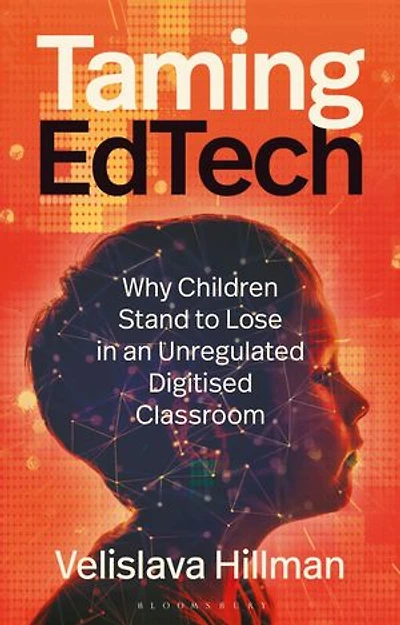 Taming EdTech: Why Children Stand to Lose an Unregulated Digitised Classroom