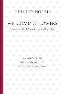 Welcoming Flowers from across the Cleansed Threshold of Hope: An Answer to Pope John Paul II's Criticism Buddhism
