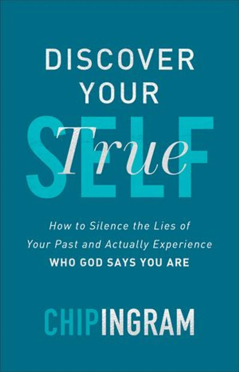 Discover Your True Self: How to Silence the Lies of Past and Actually Experience Who God S