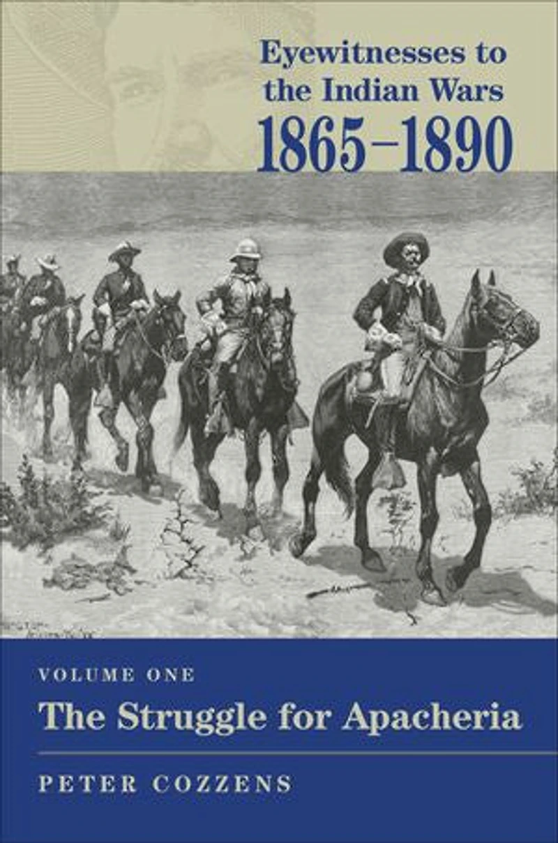 Eyewitnesses to the Indian Wars, 1865–1890: The Struggle for Apacheria