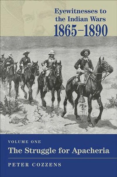 Eyewitnesses to the Indian Wars, 1865–1890: The Struggle for Apacheria