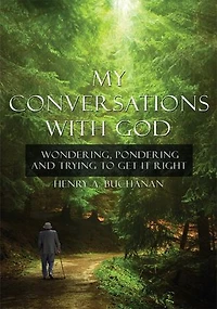My Conversations With God: Wondering, Pondering and Trying to Get It Right