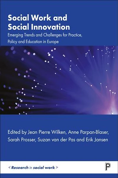 Social Work and Innovation: Emerging Trends Challenges for Practice, Policy Education Europe