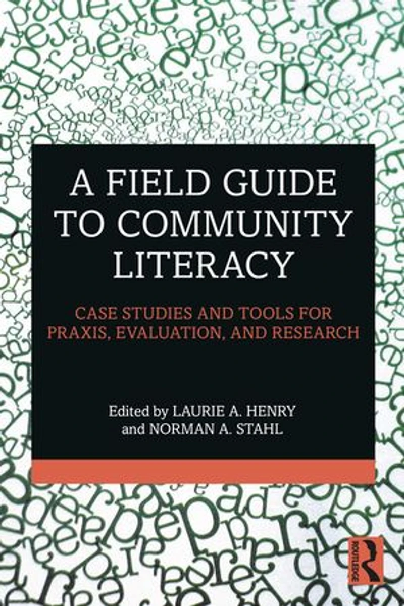 A Field Guide to Community Literacy: Case Studies and Tools for Praxis, Evaluation, Research