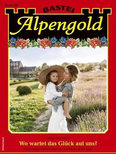 Alpengold 394: Wo wartet das Glück auf uns?
