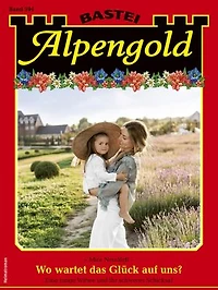 Alpengold 394: Wo wartet das Glück auf uns?