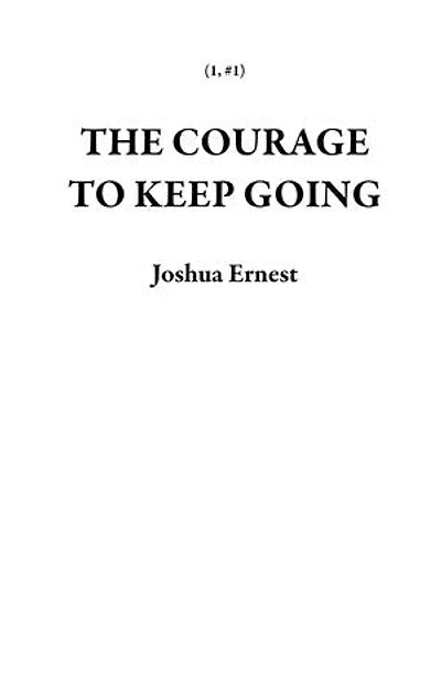 The Courage To Keep Going: 1, #1