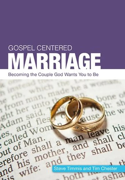 Gospel Centered Marriage: Becoming the couple God wants you to be
