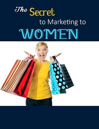The secret to Marketing to Women