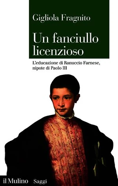Un fanciullo licenzioso: L’educazione di Ranuccio Farnese, nipote di Paolo III