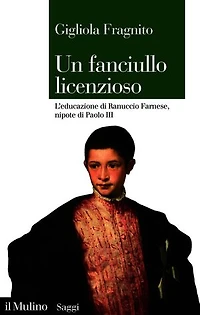 Un fanciullo licenzioso: L’educazione di Ranuccio Farnese, nipote di Paolo III