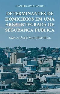 Determinantes de homicídios em uma área integrada de segurança pública: uma análise multifatorial