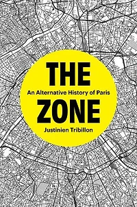 The Zone: An Alternative History of Paris