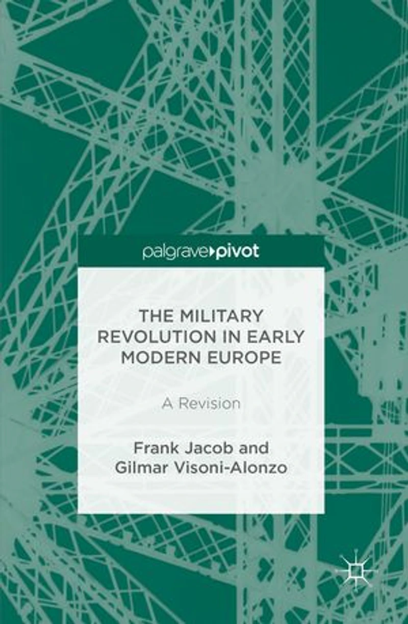 The Military Revolution Early Modern Europe: A Revision