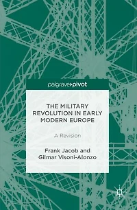 The Military Revolution Early Modern Europe: A Revision