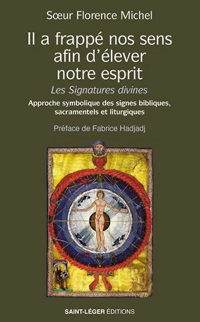 Il a frappé nos sens, afin d’élever notre esprit: Les signatures divines - Approche symbolique des signes bibliques, sacramentels et liturgiques